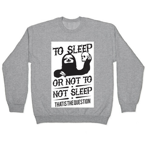 Sleep or Not to Not Sleep Pullover