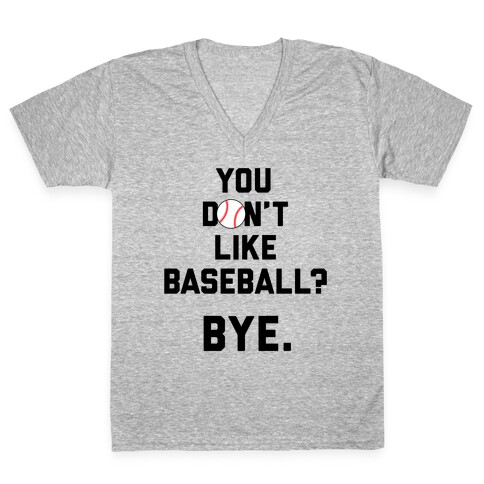 You don't like baseball? V-Neck Tee Shirt