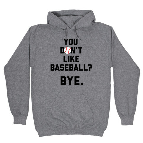 You don't like baseball? Hooded Sweatshirt