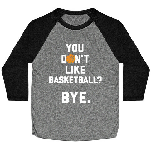 You Don't Like Basketball? Baseball Tee