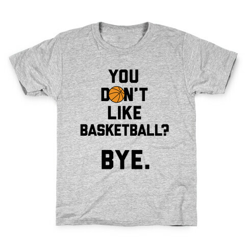 You Don't Like Basketball? Kids T-Shirt