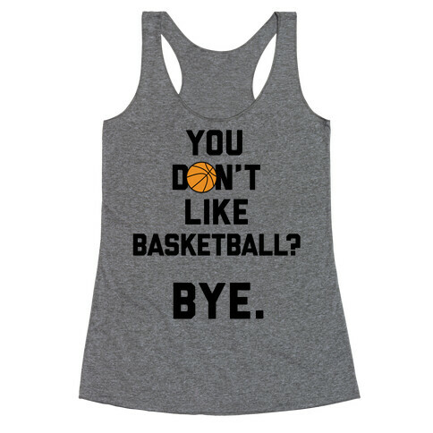 You Don't Like Basketball? Racerback Tank Top