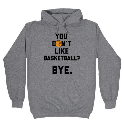 You Don't Like Basketball? Hooded Sweatshirt