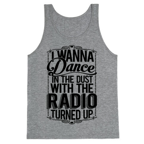 I Just Wanna Dance In The Dust With The Radio Turned Up Tank Top