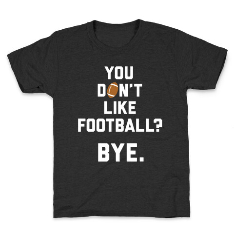 You Don't Like Football? Kids T-Shirt