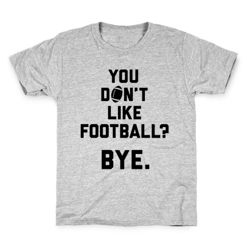 You Don't Like Football? Kids T-Shirt