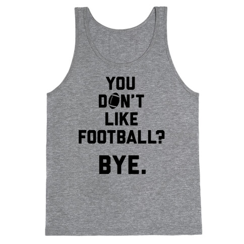 You Don't Like Football? Tank Top