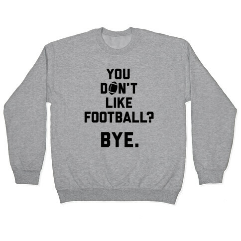 You Don't Like Football? Pullover