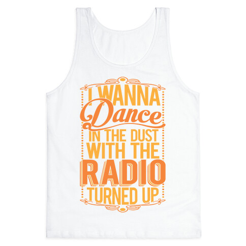 I Just Wanna Dance In The Dust With The Radio Turned Up Tank Top
