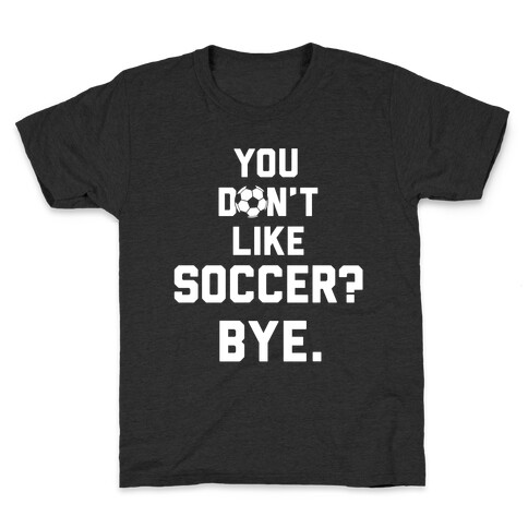You Don't Like Soccer? Kids T-Shirt