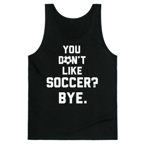 You Don't Like Soccer? Tank Top