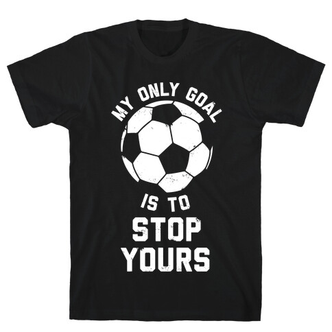 My Only Goal Is To Stop Yours T-Shirt