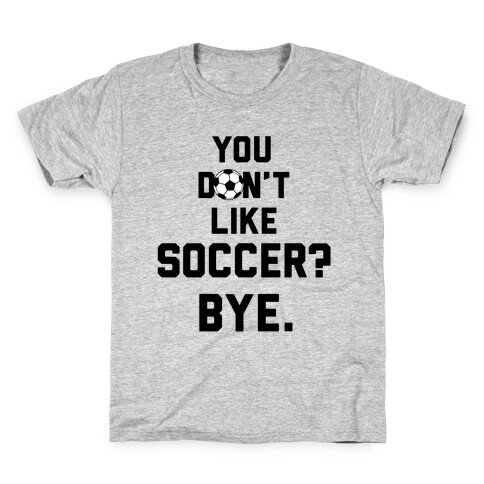 You Don't Like Soccer? Kids T-Shirt
