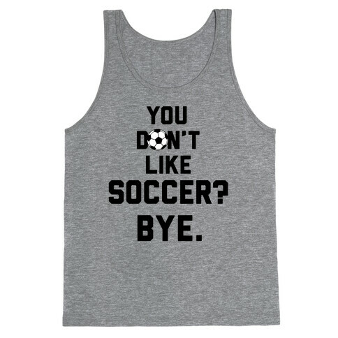 You Don't Like Soccer? Tank Top