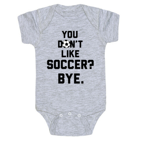 You Don't Like Soccer? Baby One-Piece