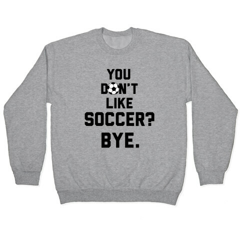 You Don't Like Soccer? Pullover