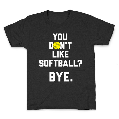 You Don't Like Softball? Kids T-Shirt