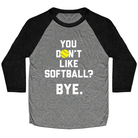 You Don't Like Softball? Baseball Tee