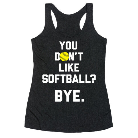 You Don't Like Softball? Racerback Tank Top