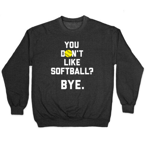 You Don't Like Softball? Pullover
