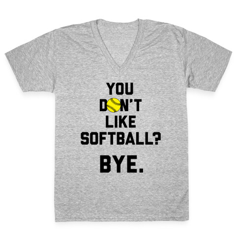 You Don't Like Softball? V-Neck Tee Shirt