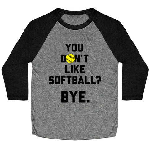 You Don't Like Softball? Baseball Tee
