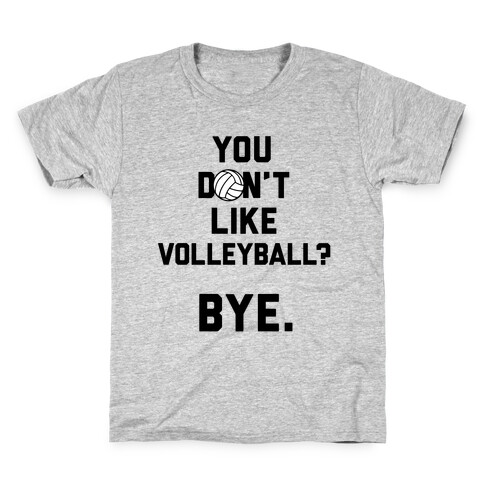 You Don't Like Volleyball? Kids T-Shirt