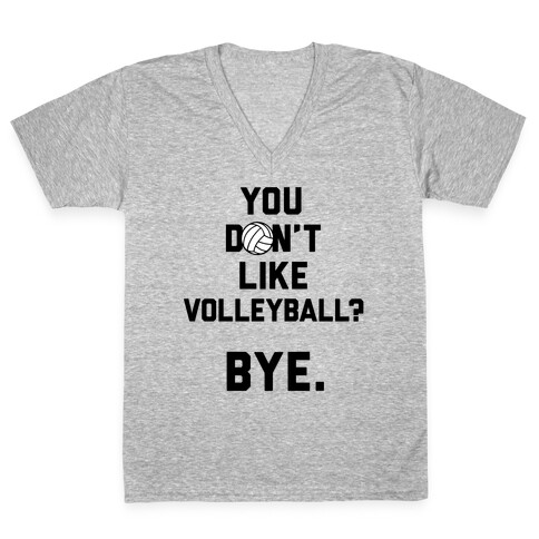 You Don't Like Volleyball? V-Neck Tee Shirt