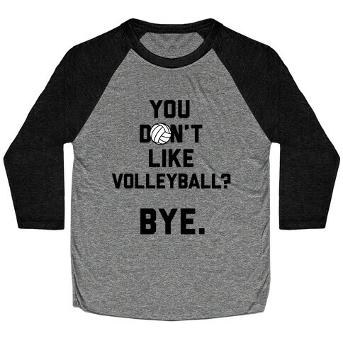 You Don't Like Volleyball? Baseball Tee