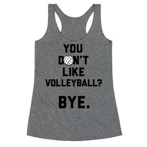 You Don't Like Volleyball? Racerback Tank Top