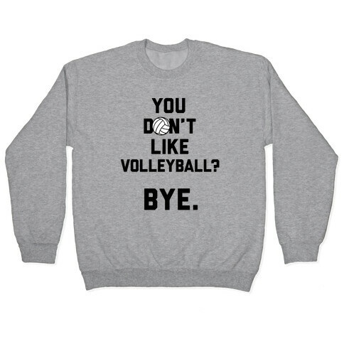 You Don't Like Volleyball? Pullover