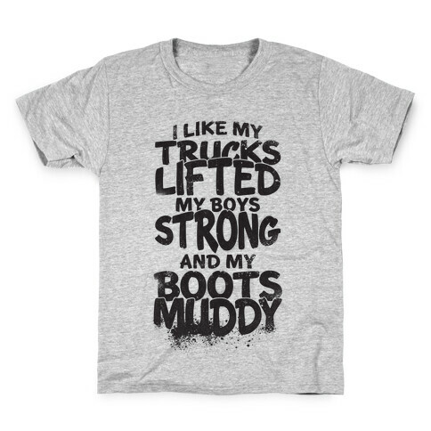 I Like My Trucks Lifted, My Boys Strong And My Boots Muddy Kids T-Shirt