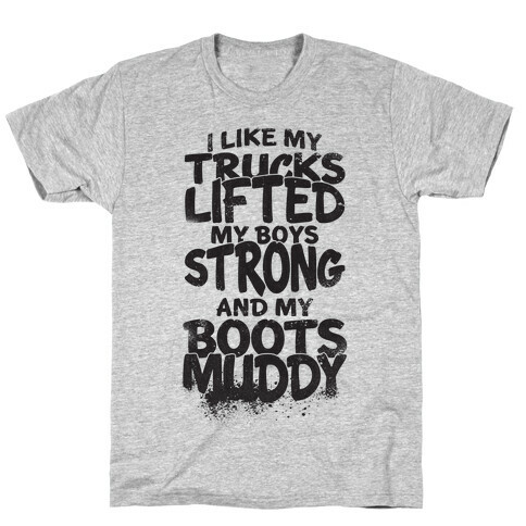 I Like My Trucks Lifted, My Boys Strong And My Boots Muddy T-Shirt