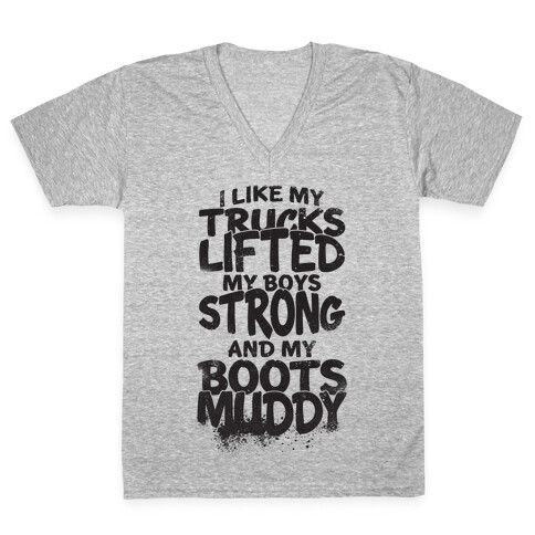 I Like My Trucks Lifted, My Boys Strong And My Boots Muddy V-Neck Tee Shirt