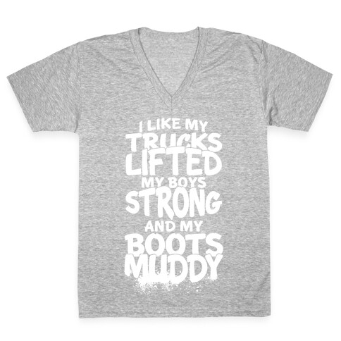 I Like My Trucks Lifted, My Boys Strong And My Boots Muddy V-Neck Tee Shirt