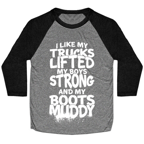 I Like My Trucks Lifted, My Boys Strong And My Boots Muddy Baseball Tee