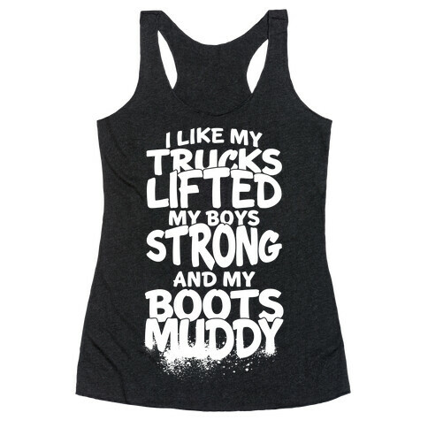 I Like My Trucks Lifted, My Boys Strong And My Boots Muddy Racerback Tank Top