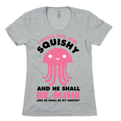 I Shall Call Him Squishy and He Shall Be Mine and He Shall Be My Squishy Womens T-Shirt