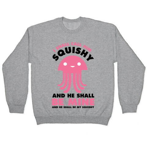 I Shall Call Him Squishy and He Shall Be Mine and He Shall Be My Squishy Pullover