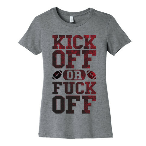 Kick Off Or F*** Off Womens T-Shirt