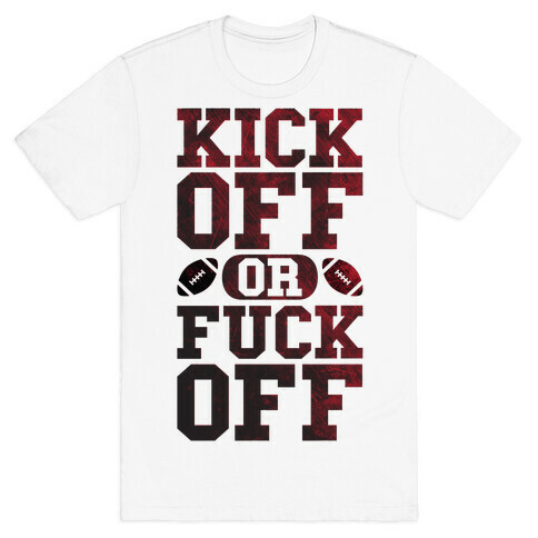 Kick Off Or F*** Off T-Shirt