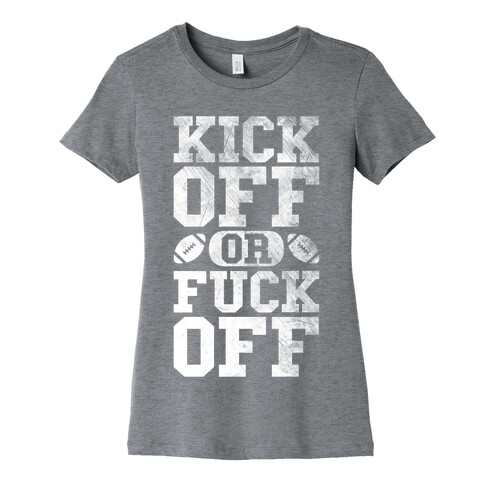 Kick Off Or F*** Off Womens T-Shirt