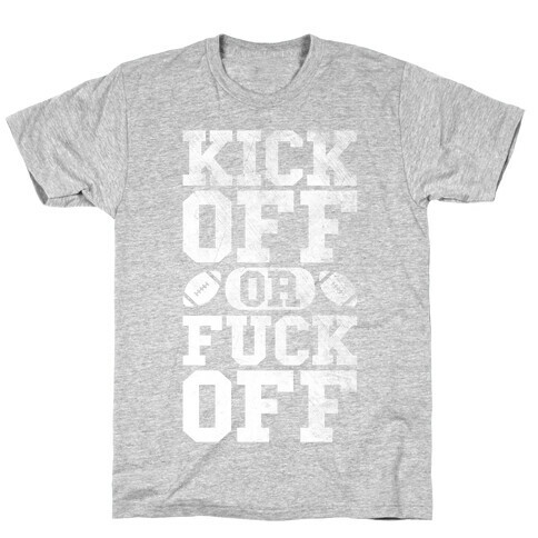 Kick Off Or F*** Off T-Shirt
