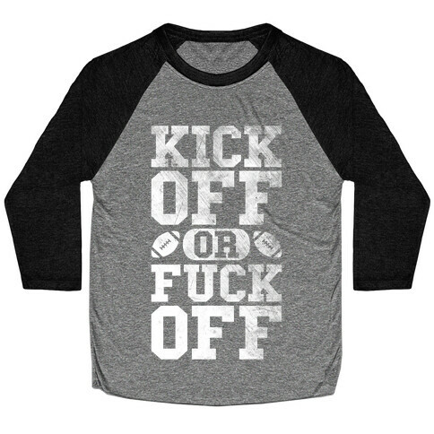 Kick Off Or F*** Off Baseball Tee