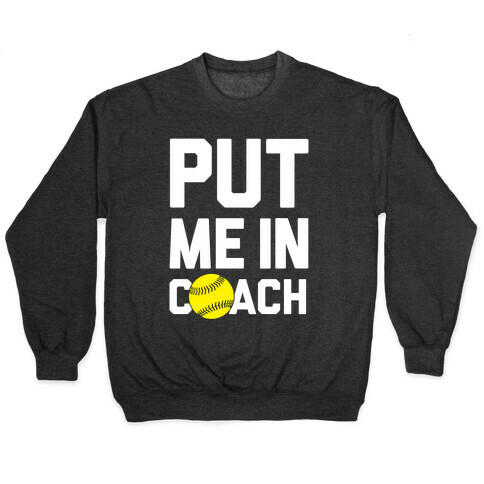 Put Me In Coach (Softball) Pullover