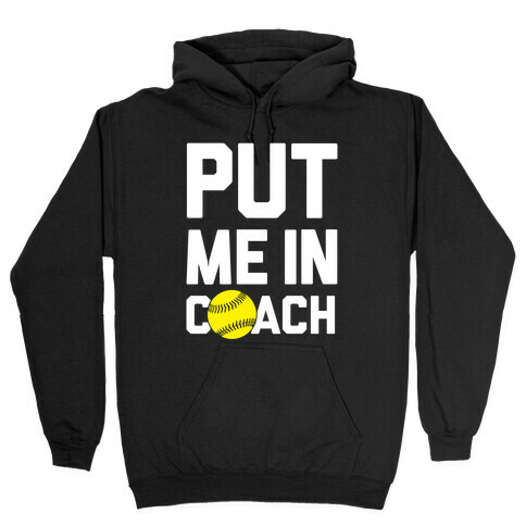 Put Me In Coach (Softball) Hooded Sweatshirt