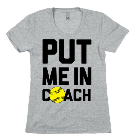 Put Me In Coach (Softball) Womens T-Shirt