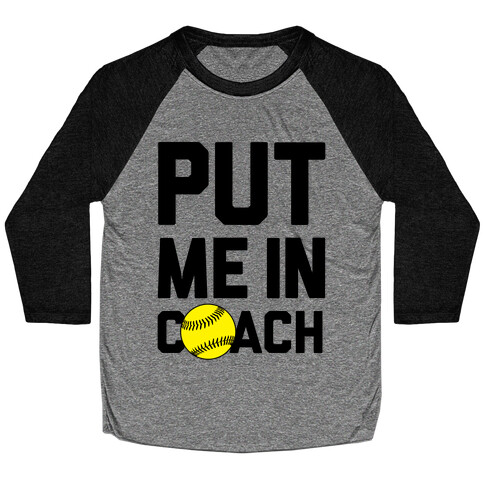 Put Me In Coach (Softball) Baseball Tee