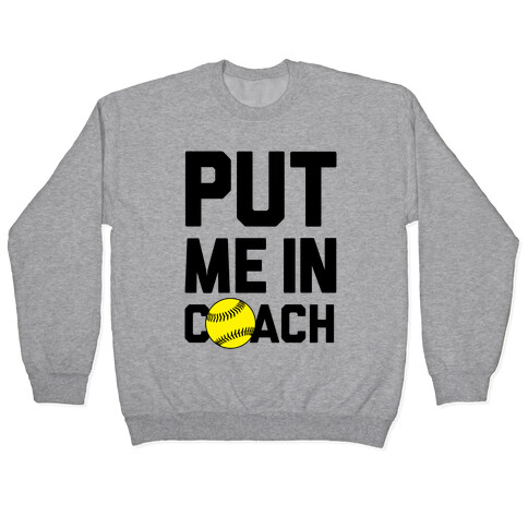 Put Me In Coach (Softball) Pullover