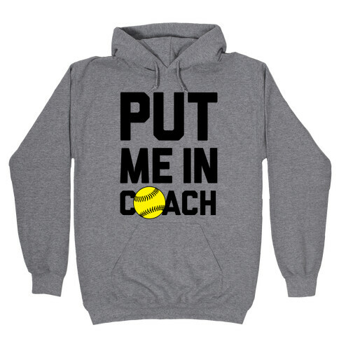 Put Me In Coach (Softball) Hooded Sweatshirt